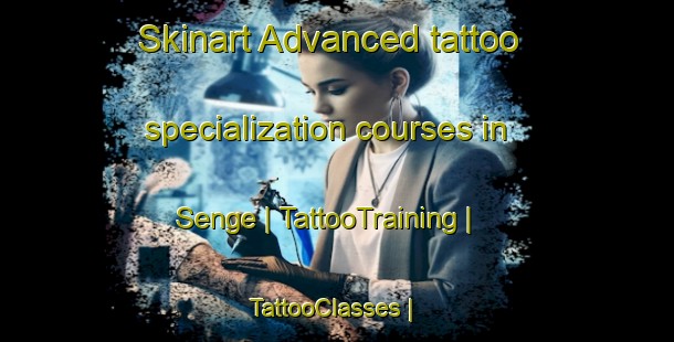 Skinart Advanced tattoo specialization courses in Senge | TattooTraining | TattooClasses | SkinartTraining-the Democratic Republic of the Congo